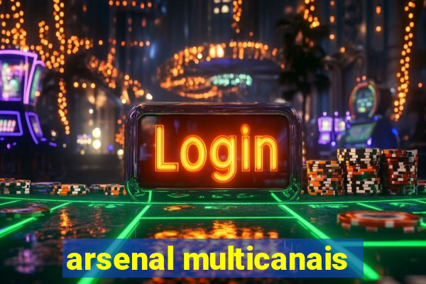 arsenal multicanais