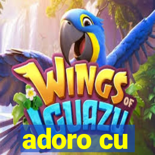 adoro cu