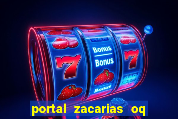 portal zacarias oq q e para falar