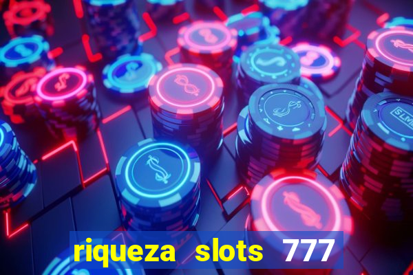 riqueza slots 777 paga mesmo