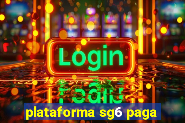 plataforma sg6 paga