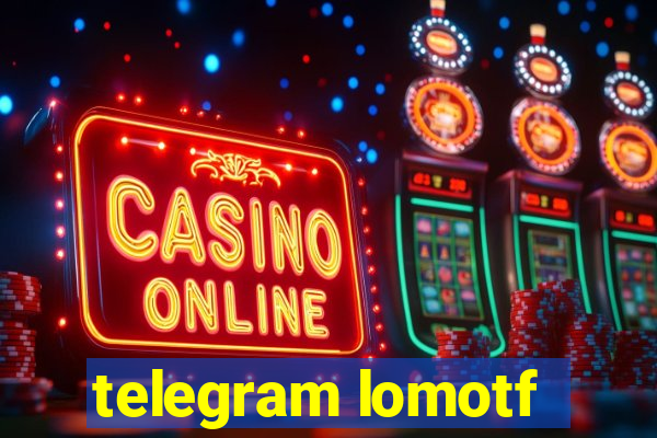 telegram lomotf