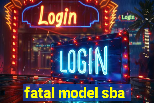 fatal model sba