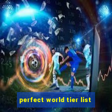 perfect world tier list