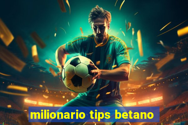 milionario tips betano