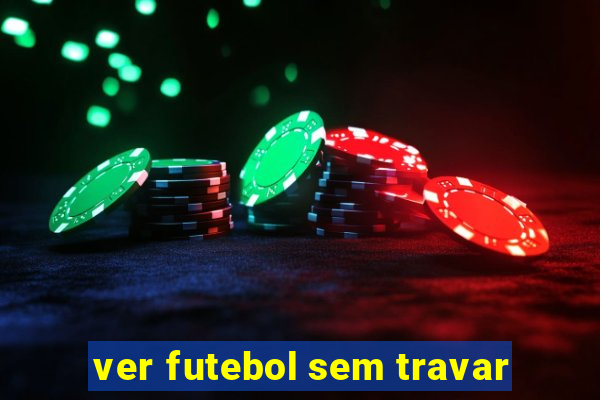 ver futebol sem travar