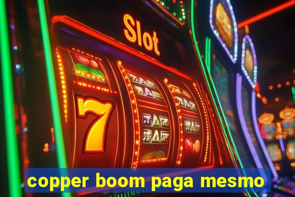 copper boom paga mesmo