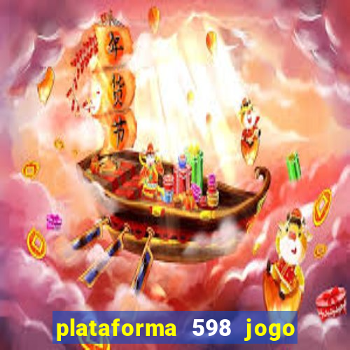 plataforma 598 jogo é confiável