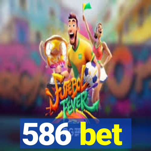 586 bet