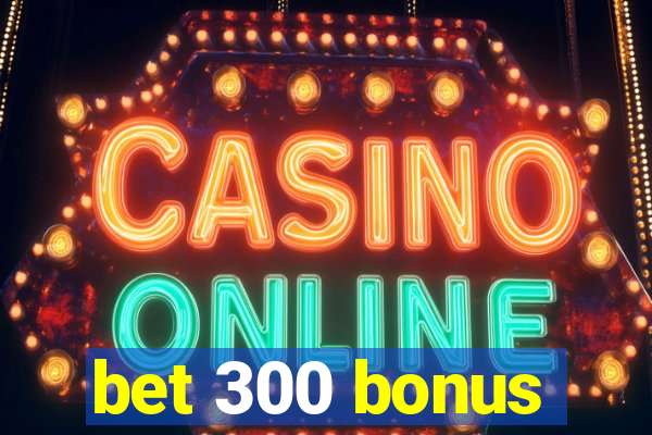 bet 300 bonus