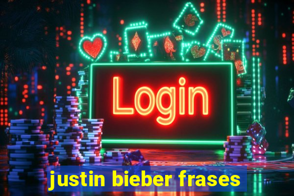 justin bieber frases