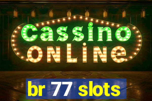 br 77 slots