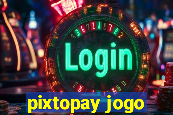 pixtopay jogo