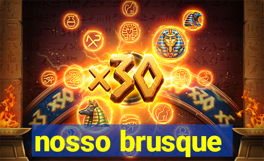 nosso brusque