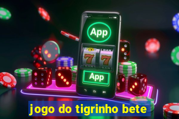 jogo do tigrinho bete