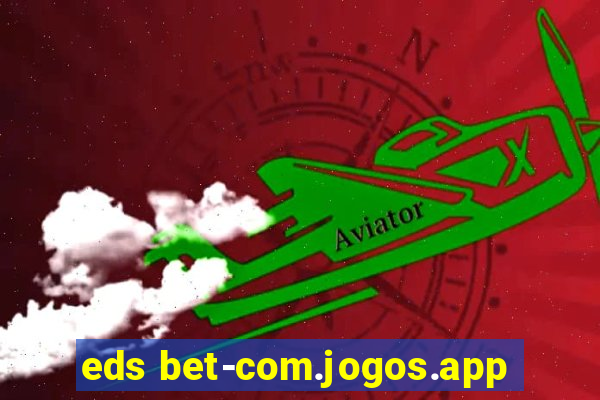 eds bet-com.jogos.app