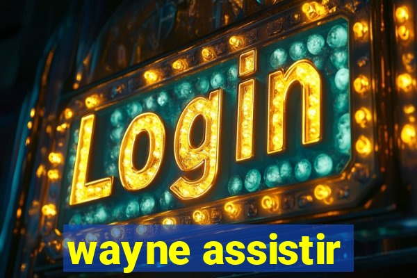 wayne assistir