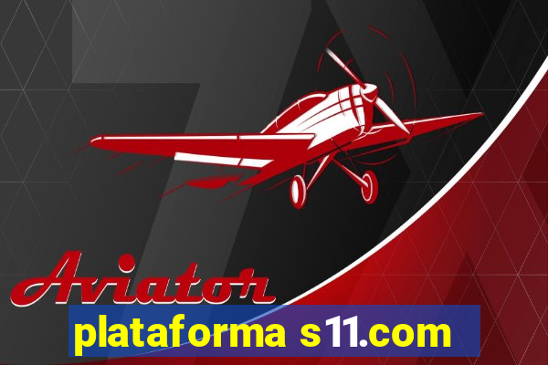 plataforma s11.com