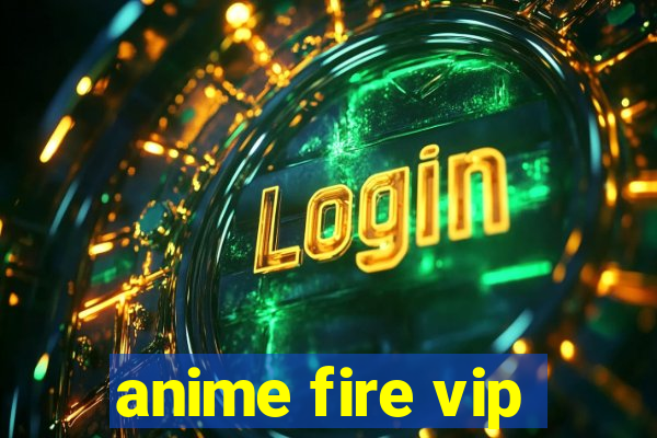 anime fire vip