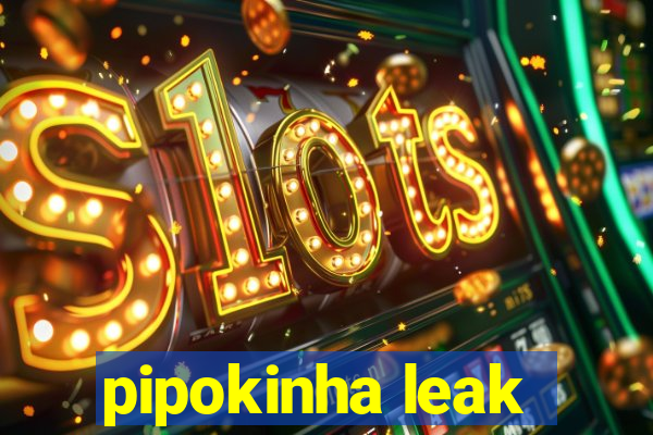 pipokinha leak