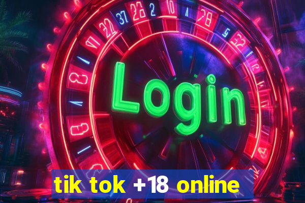 tik tok +18 online