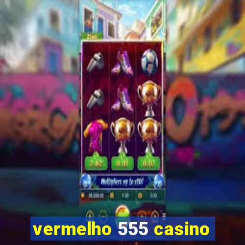 vermelho 555 casino