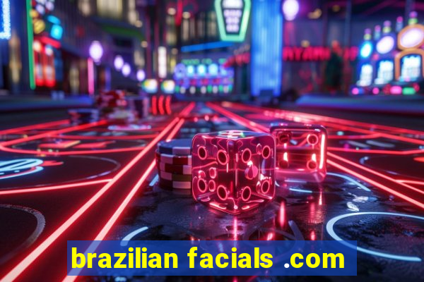 brazilian facials .com