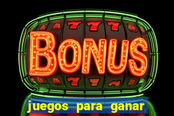 juegos para ganar dinero de verdad gratis