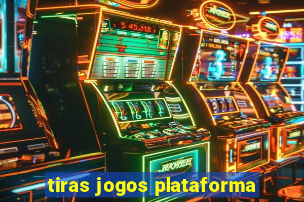 tiras jogos plataforma