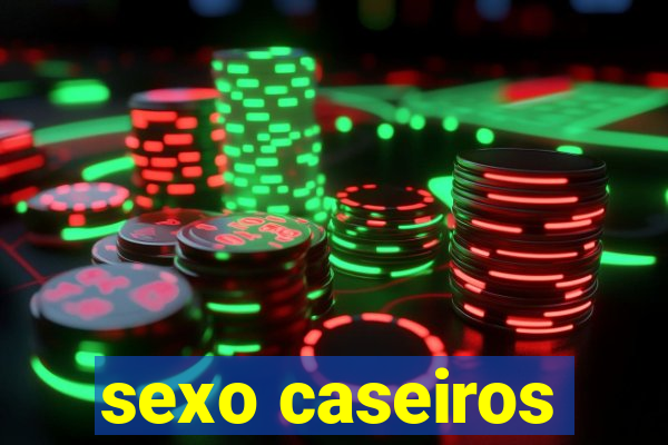 sexo caseiros