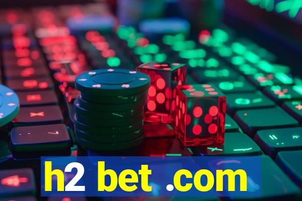 h2 bet .com