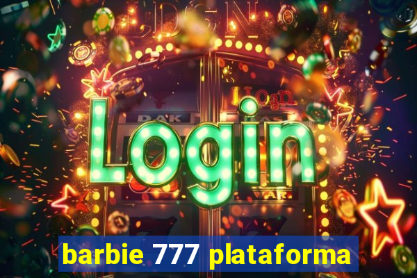 barbie 777 plataforma