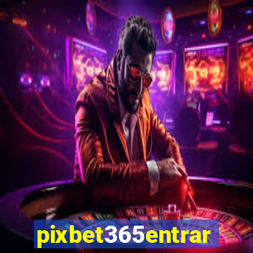 pixbet365entrar