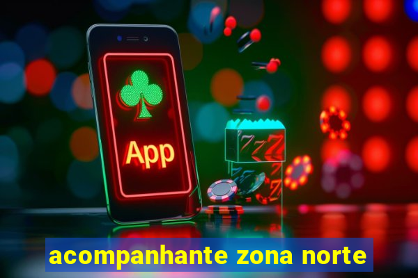 acompanhante zona norte