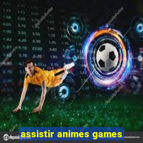 assistir animes games