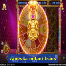 vanessa milani trans