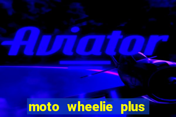 moto wheelie plus dinheiro infinito