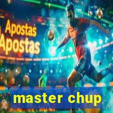 master chup