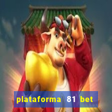 plataforma 81 bet é confiável