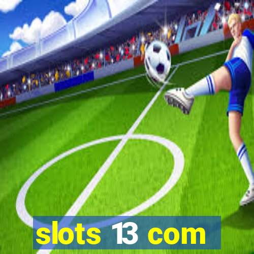 slots 13 com