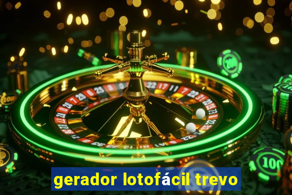 gerador lotofácil trevo