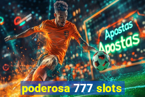 poderosa 777 slots