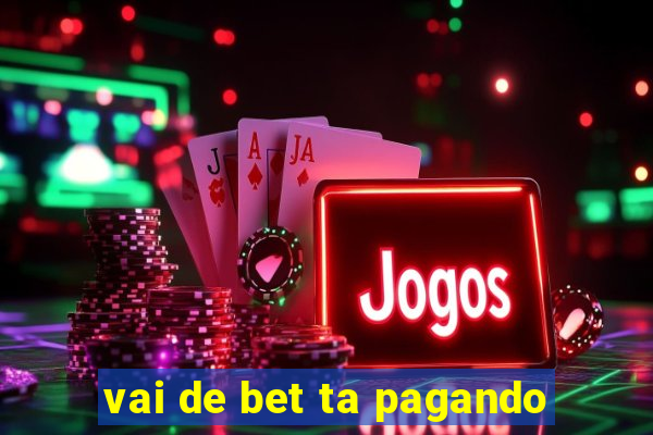 vai de bet ta pagando