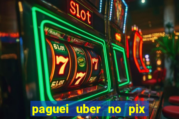 paguei uber no pix e nao achou motorista