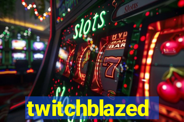 twitchblazed