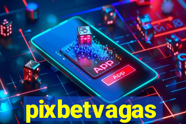 pixbetvagas