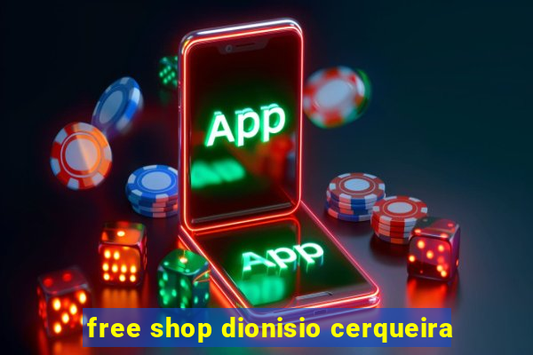 free shop dionisio cerqueira