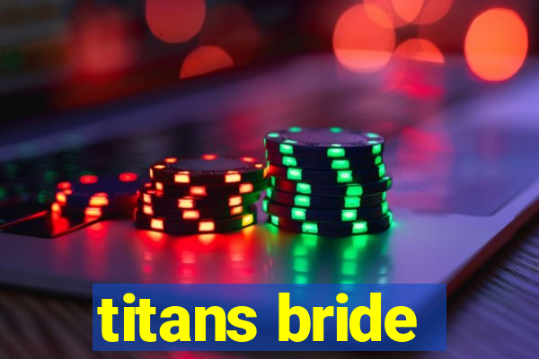 titans bride