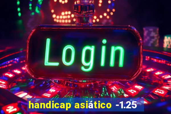 handicap asiático -1.25