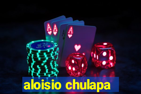 aloisio chulapa